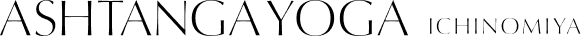 ASHTANGA YOGA ICHINOMIYA